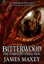 Bitterwood: The Complete Collection (Maxey, James)