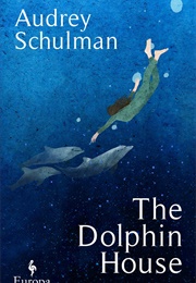 The Dolphin House (Audrey Schulman)