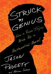 Struck by Genius: How a Brain Injury Made Me a Mathematical Marvel (Padgett, Jason)