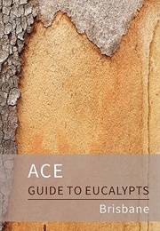 ACE Guide to Eucalypts (Roderick Fensham)