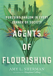 Agents of Flourishing: Pursuing Shalom in Every Corner of Society (Amy L. Sherman)