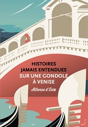 Histoires Jamais Entendues Sur Une Gondole À Venise (Alfonso D&#39;ente)