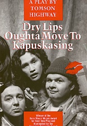 Dry Lips Oughta Move to Kapuskasing (Thompson Highway)