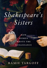 Shakespeare&#39;s Sisters: How Women Wrote the Renaissance (Ramie Targoff)