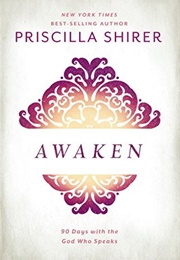 Awaken: 90 Days With the God Who Speaks (Priscilla Shirer)