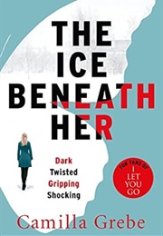 The Ice Beneath Her (Camilla Grebe)