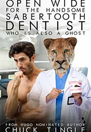 Open Wide for the Handsome Sabertooth Dentist Who Is Also a Ghost (Chuck Tingle)