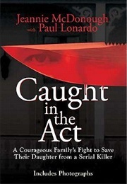 Caught in the Act: A Courageous Family&#39;s Fight to Save Their Daughter From a Serial Killer (Jeannie Mcdonough)