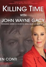 Killing Time With John Wayne Gacy: Defending America&#39;s Most Evil Serial Killer on Death Row (Karen Conti)