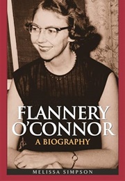 Flannery O&#39;Connor: A Biography (Melissa Simpson)