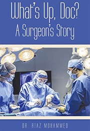 What&#39;s Up Doc, a Surgeons Story (Riaz Mohammed)