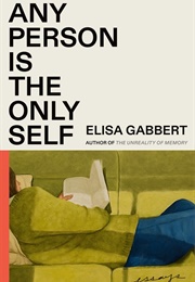 Any Person Is the Only Self (Elisa Gabbert)