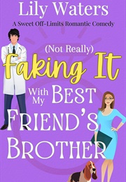 (Not Really) Faking It With My Brst Friends Brother (Lily Waters)