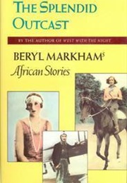 The Splendid Outcast (Beryl Markham)