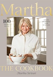 Martha: The Cookbook: 100 Favorite Recipes, With Lessons and Stories From My Kitchen (Martha Stewart)