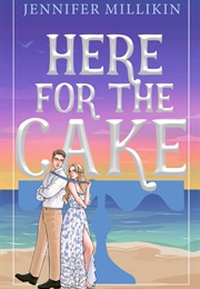 Here for the Cake (Jennifer Millikin)