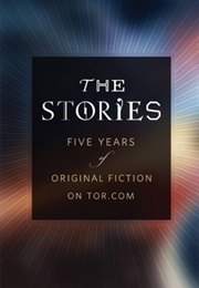 The Stories: Five Years of Original Fiction on Tor.com (Various)