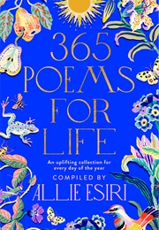 365 Poems for Life: An Uplifting Collection for Every Day of the Year (Allie Esiri)