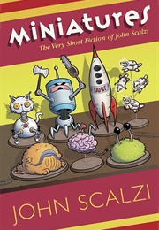 Miniatures: The Very Short Fiction of John Scalzi (John Scalzi)