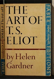 The Art of T.S. Eliot (Helen Gardner)