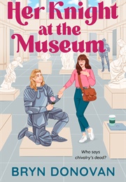 Her Knight at the Museum (Bryn Donovan)