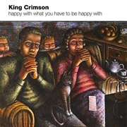 King Crimson - Happy With What You Have to Be Happy With