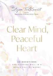 Clear Mind, Peaceful Heart: 50 Devotions for Sleeping Well in a World Full of Worry (Lysa Terkeurst)