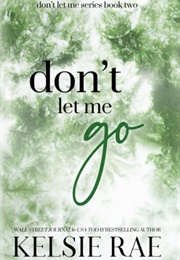 Don&#39;t Let Me Go (Kelsie Rae)