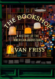 The Bookshop: A History of the American Bookstore (Evan Friss)