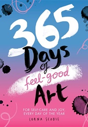 365 Days of Feel-Good Art (Lorna Scobie)