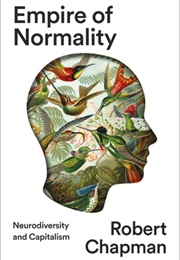 Empire of Normality: Neurodiversity and Capitalism (Robert Chapman)