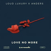 Love No More - Loud Luxury &amp; Anders