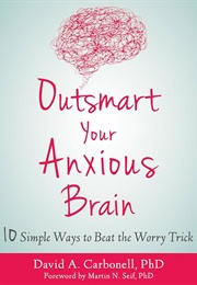 Outsmart Your Anxious Brain (David A. Carbonell, Phd)