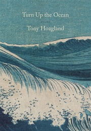 Turn Up the Ocean: Poems (Hoagland, Tony)