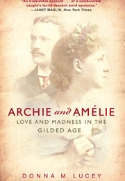 Archie and Amelie: Love and Madness in the Gilded Age (Donna M. Lucey)