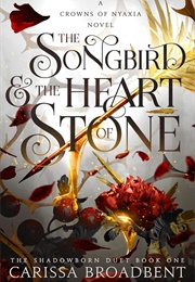 The Songbird and the Heart of Stone (Carissa Broadbent)