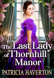 The Last Lady of Thornhill Manor (Patricia Haverton)