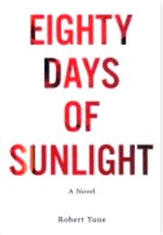 Eighty Days of Sunlight (Robert Yune)