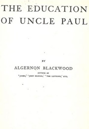 The Education of Uncle Paul (Algernon Blackwood)