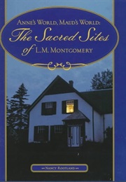 Anne&#39;s World, Maud&#39;s World: The Sacred Sites of L.M. Montgomery (Nancy Rootland)