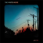 The White Noise - AM / PM