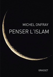 Penser L&#39;islam (Michel Onfray)