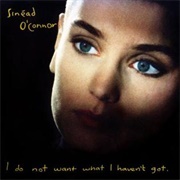 I Do Not Want What I Haven&#39;t Got - Sinéad O&#39;Connor