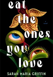 Eat the Ones You Love (Sarah Maria Griffin)