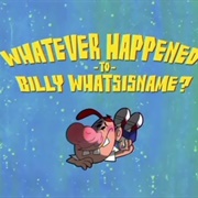 S2.E14: Whatever Happen to Billy Whatsisname?/Just the Two of Pus