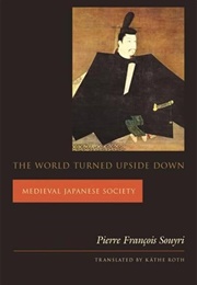 The World Turned Upside Down: Medieval Japanese Society (Pierre Souyri)