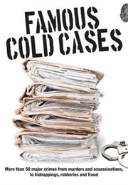 Famous Cold Cases: More Than 50 Major Crimes From Murders and Assassinations, to Kidnappings, Robber (John D. Wright)