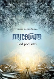 Led Pod Kůží  (Mycelium #2) (Vilma Kadlečková)