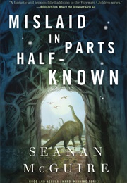 Mislaid in Parts Half-Known (Seanan McGuire)