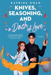 Knives, Seasoning, and a Dash of Love (Katrina Kwan)